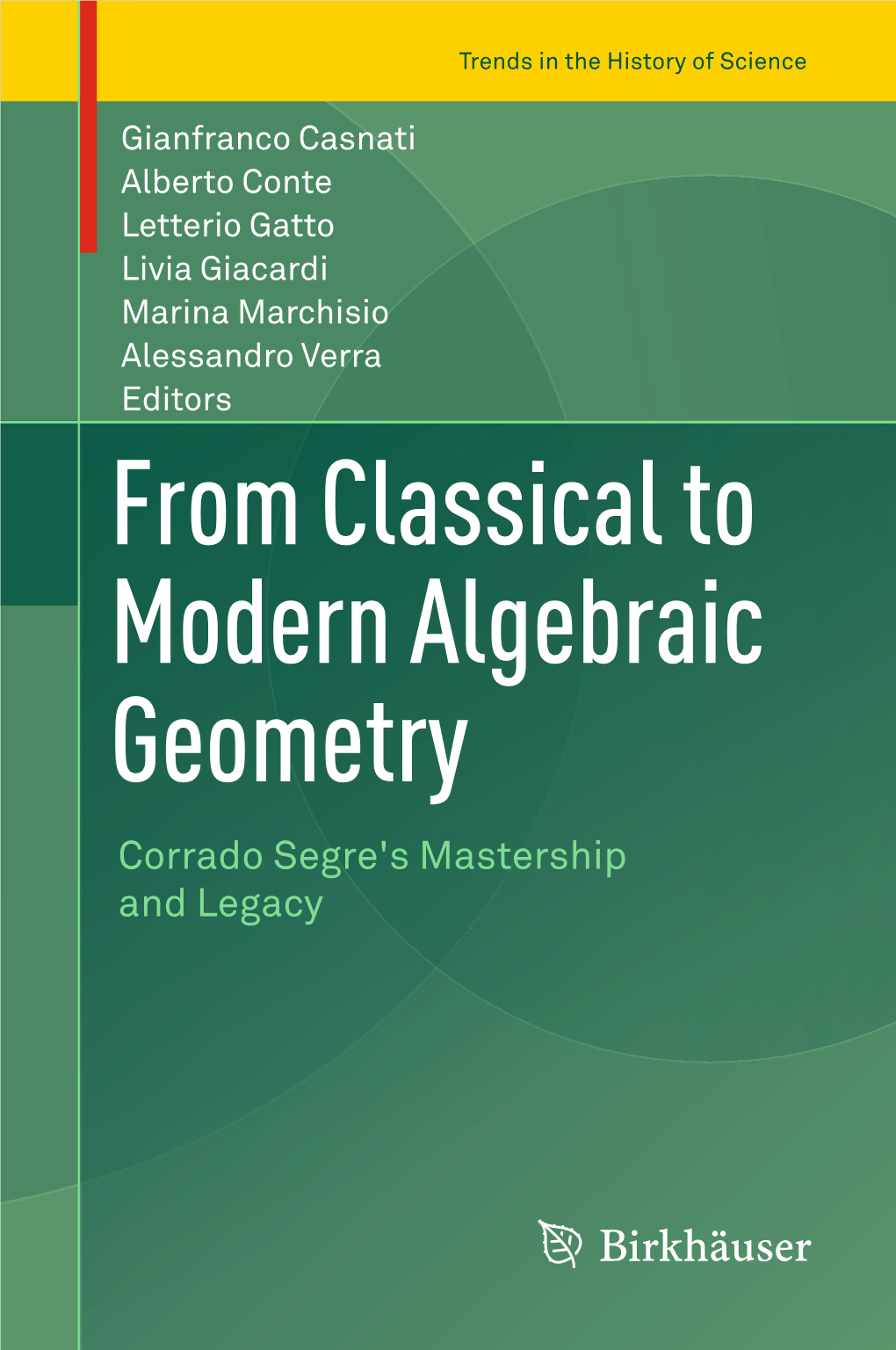 From Classical to Modern Algebraic Geometry Corrado Segre's Mastership and Legacy