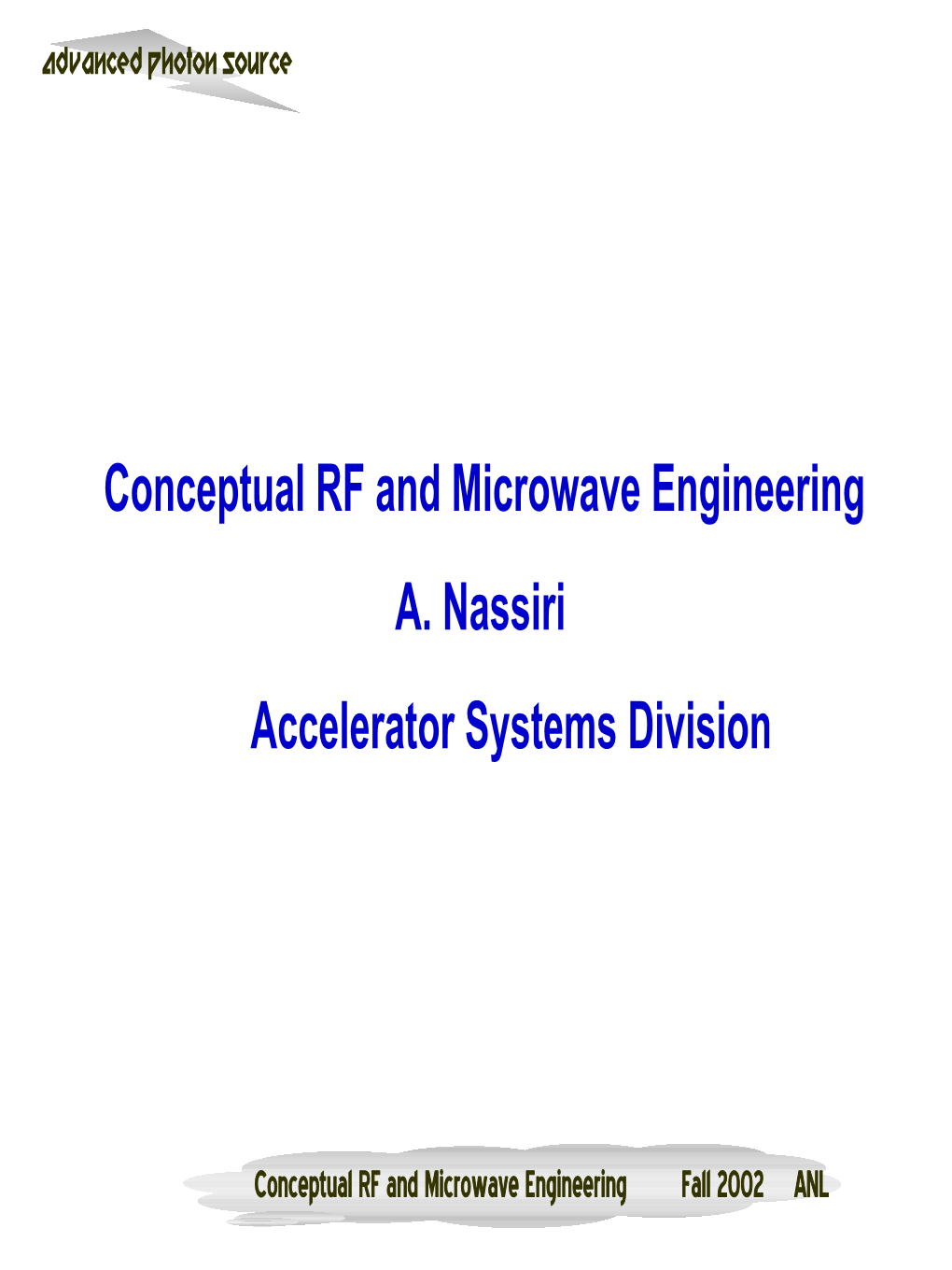 Conceptual RF and Microwave Engineering A. Nassiri Accelerator Systems Division