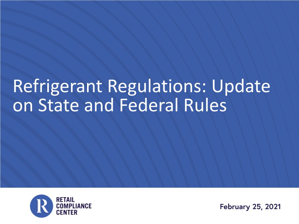 Refrigerant Regulations: Update on State and Federal Rules RETAIL COMPLIANCE CENTER
