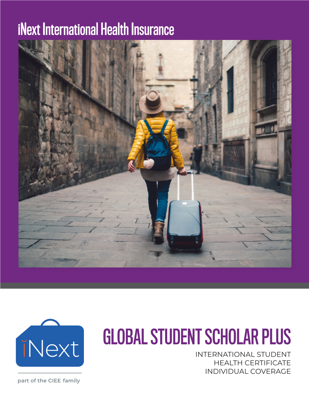 GLOBAL STUDENT SCHOLAR PLUS INTERNATIONAL STUDENT HEALTH CERTIFICATE INDIVIDUAL COVERAGE Part of the CIEE Family