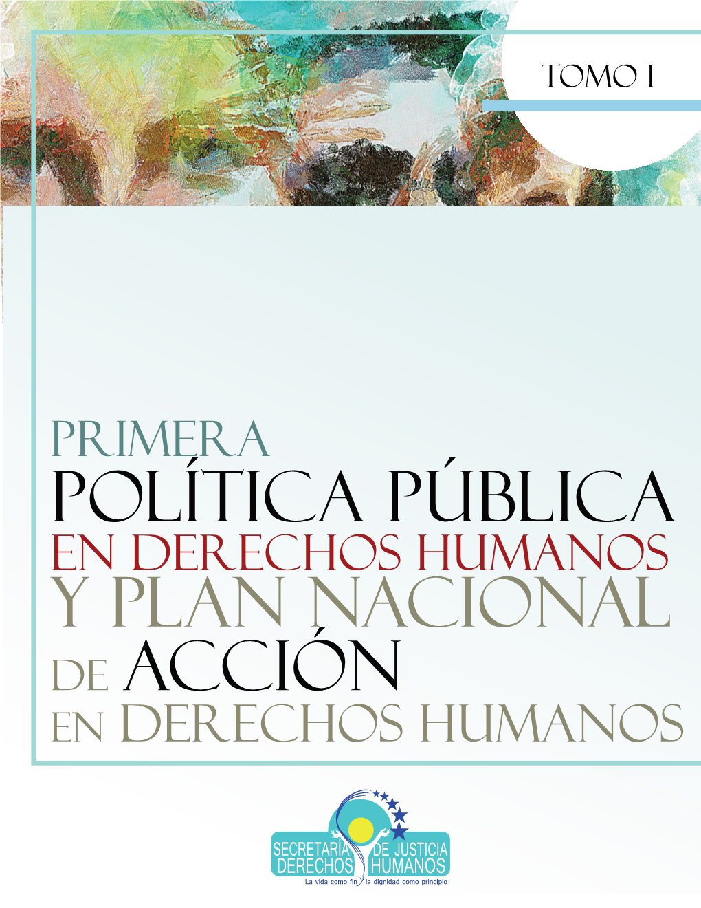 PRIMERA Política Pública En Derechos Humanos Y Plan Nacional De Acción En Derechos Humanos Secretaría De Estado En Los Despachos De Justicia Y Derechos Humanos