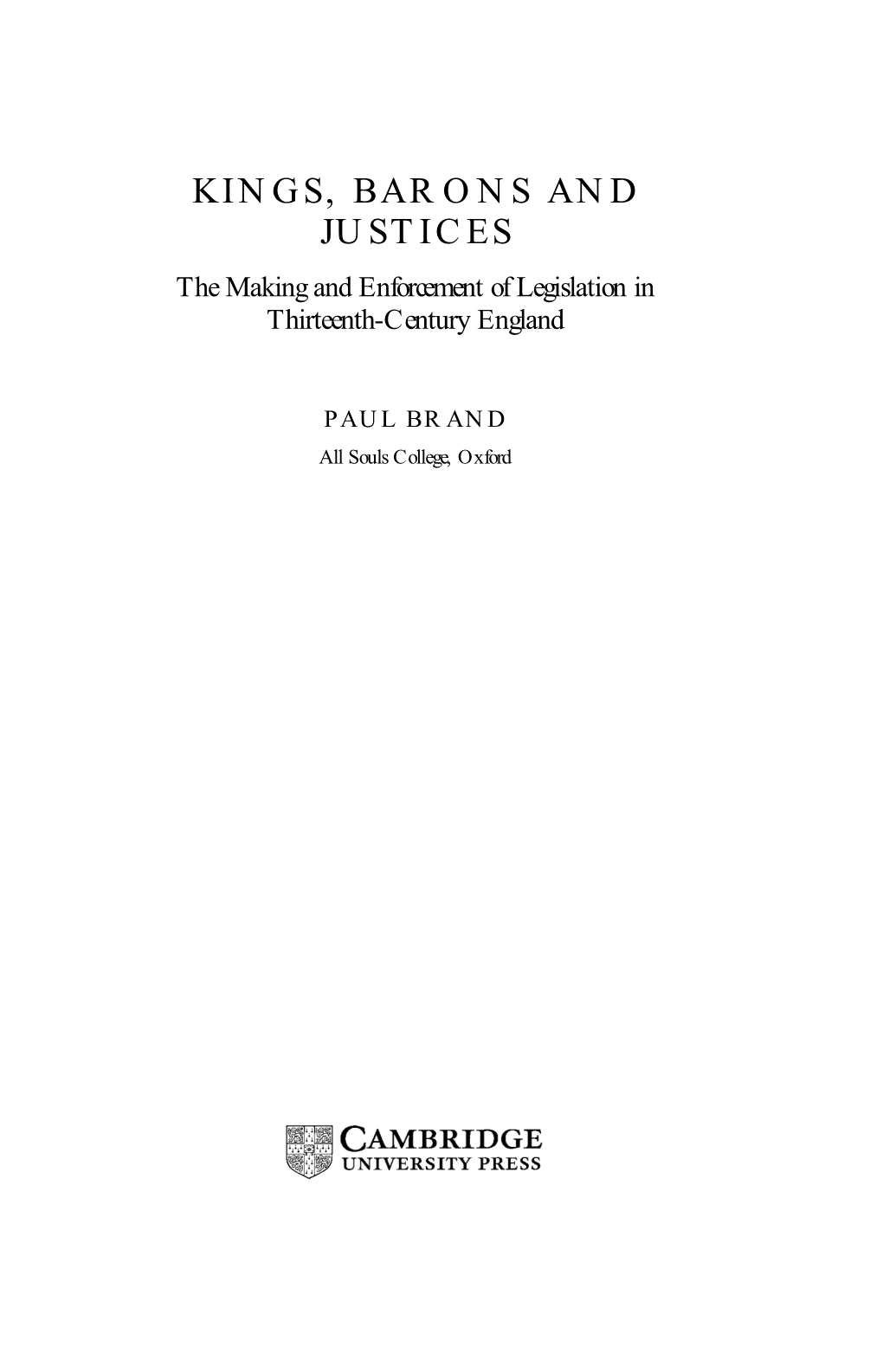 KINGS, BARONS and JUSTICES the Making and Enforcement of Legislation in Thirteenth-Century England