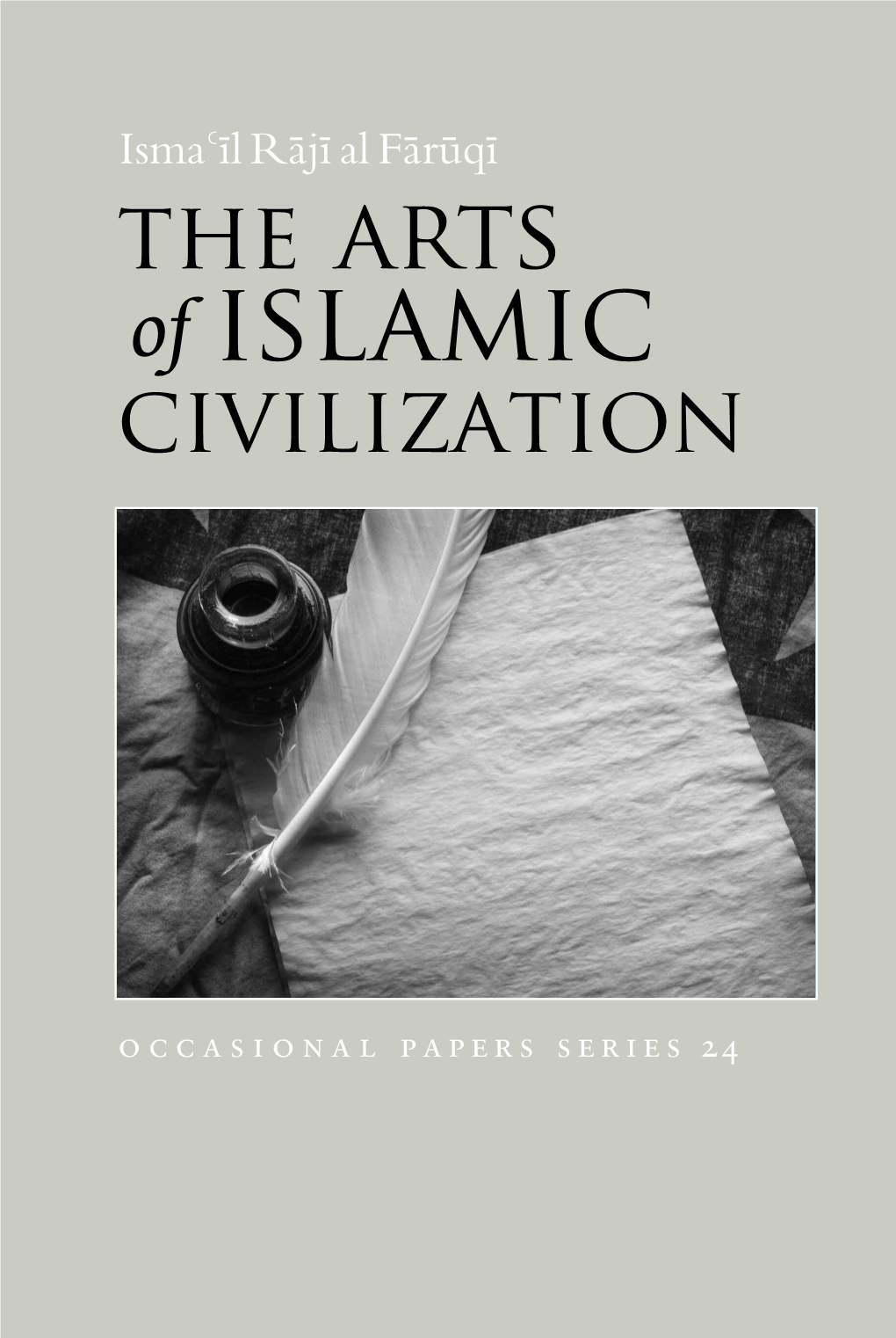 The Arts of Islamic Civilization Should Also Be Viewed As Aesthetic Expressions of Similar Derivation and Realization