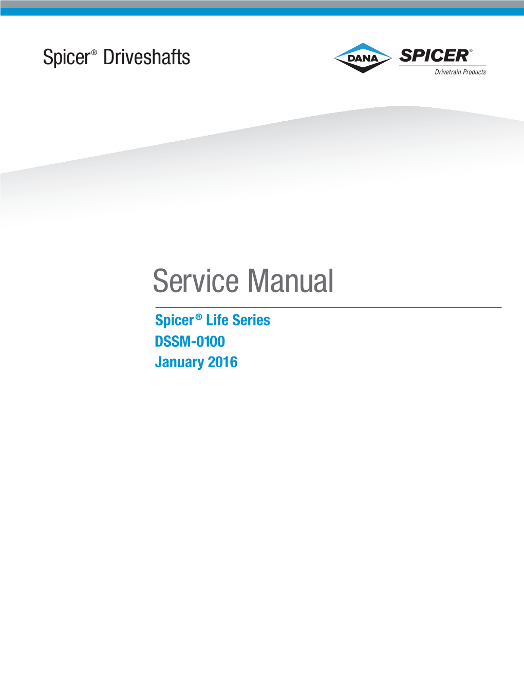 Service Manual Spicer ® Life Series DSSM-0100 January 2016 Table of Contents