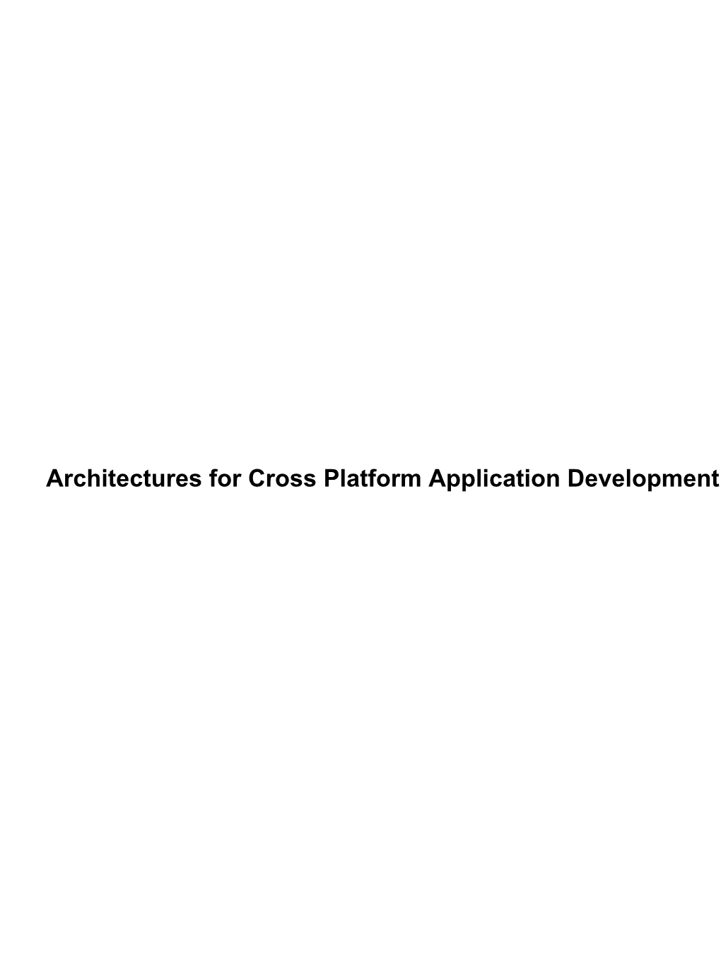 Architectures for Cross Platform Application Development Architectures for Cross Platform Application Development