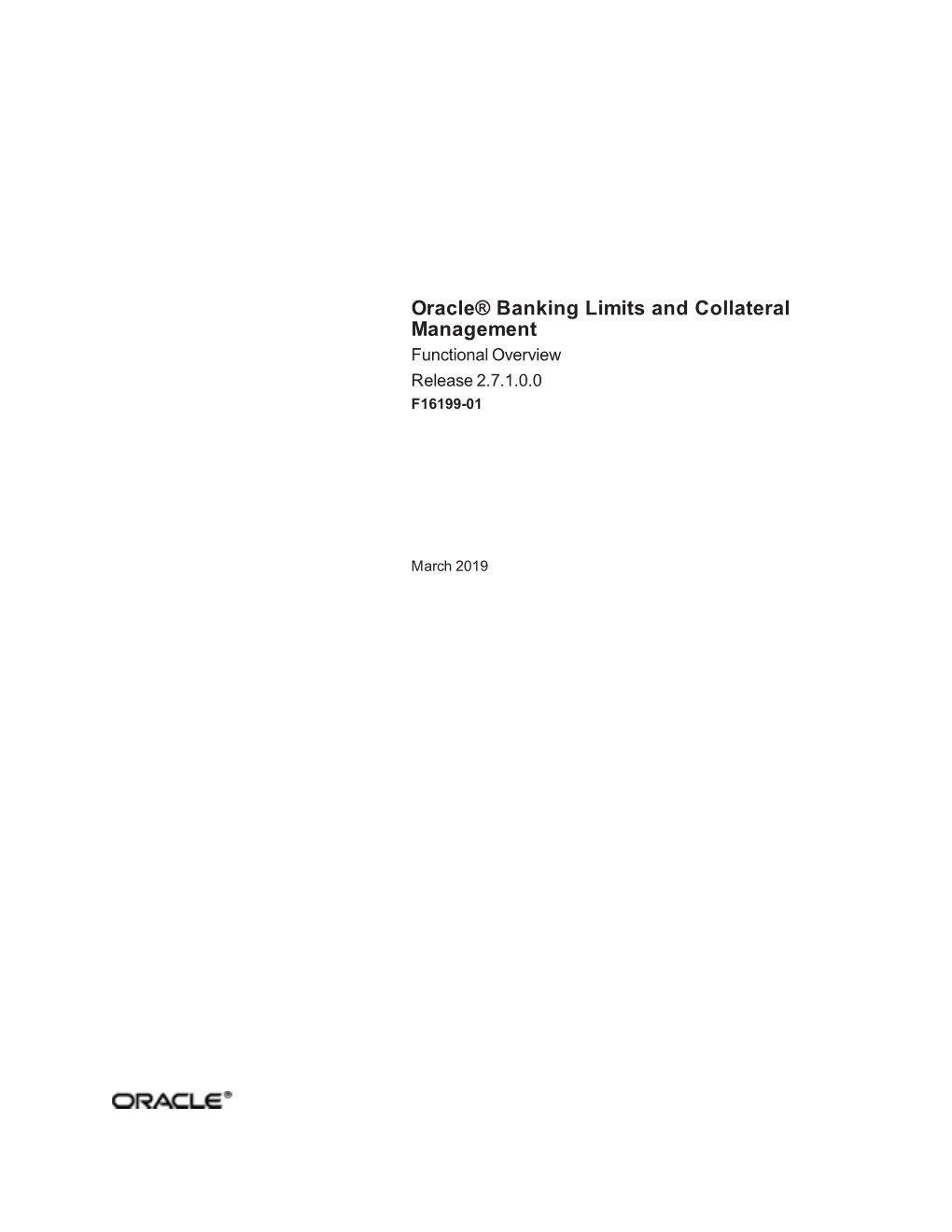 Oracle Banking Limits and Collateral Management Functional Overview, Release 2.7.1.0.0 F16199-01 Copyright © 2011, 2019, Oracle And/Or Its Affiliates