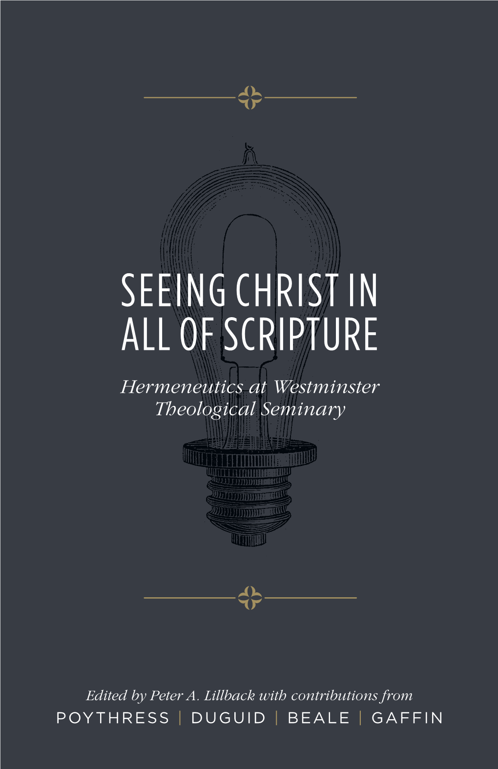 SEEING CHRIST in ALL of SCRIPTURE Hermeneutics at Westminster Theological Seminary