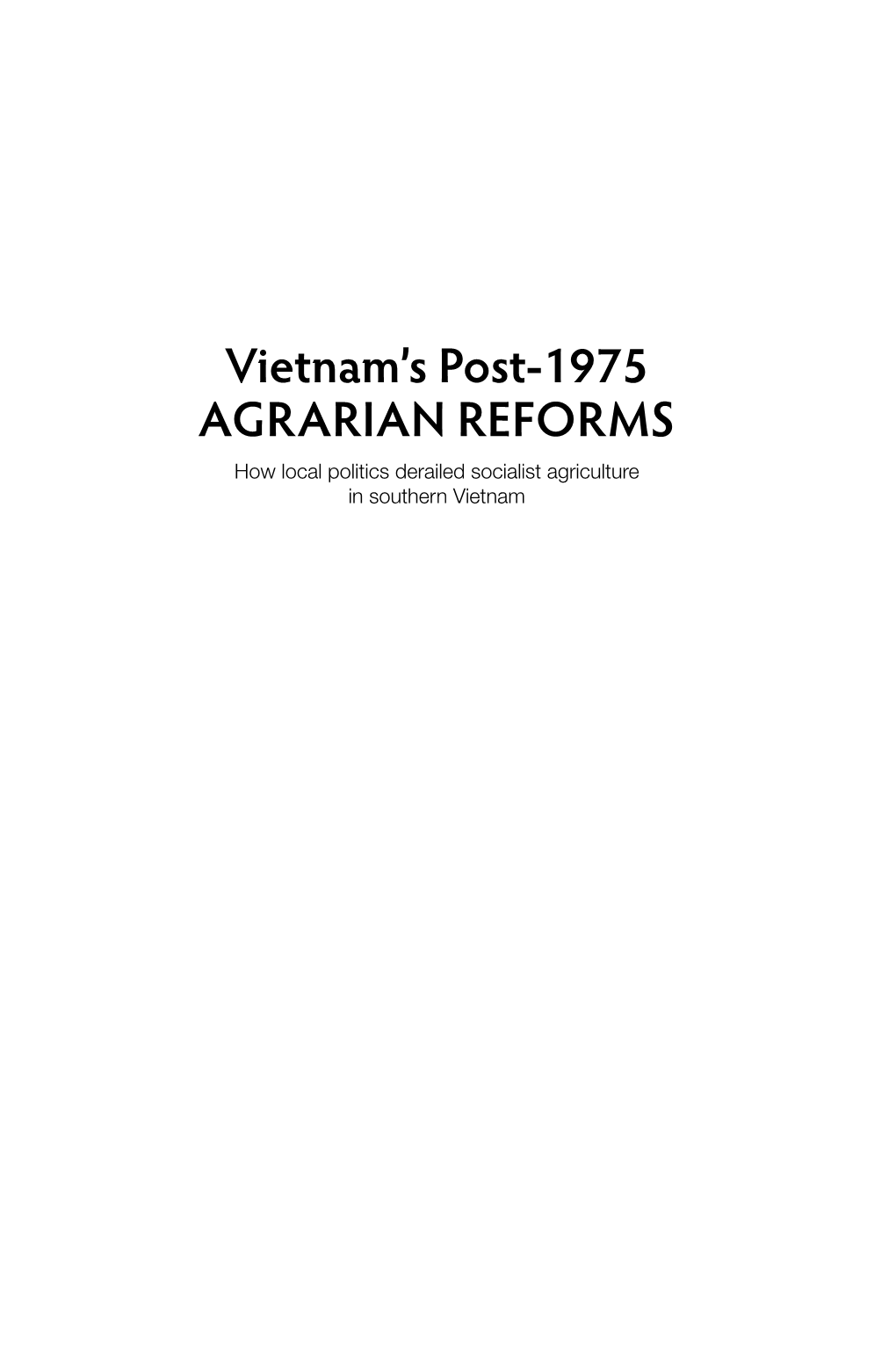 Vietnam's Post-1975 Agrarian Reforms: How Local Politics Derailed Socialist Agriculture in Southern Vietnam