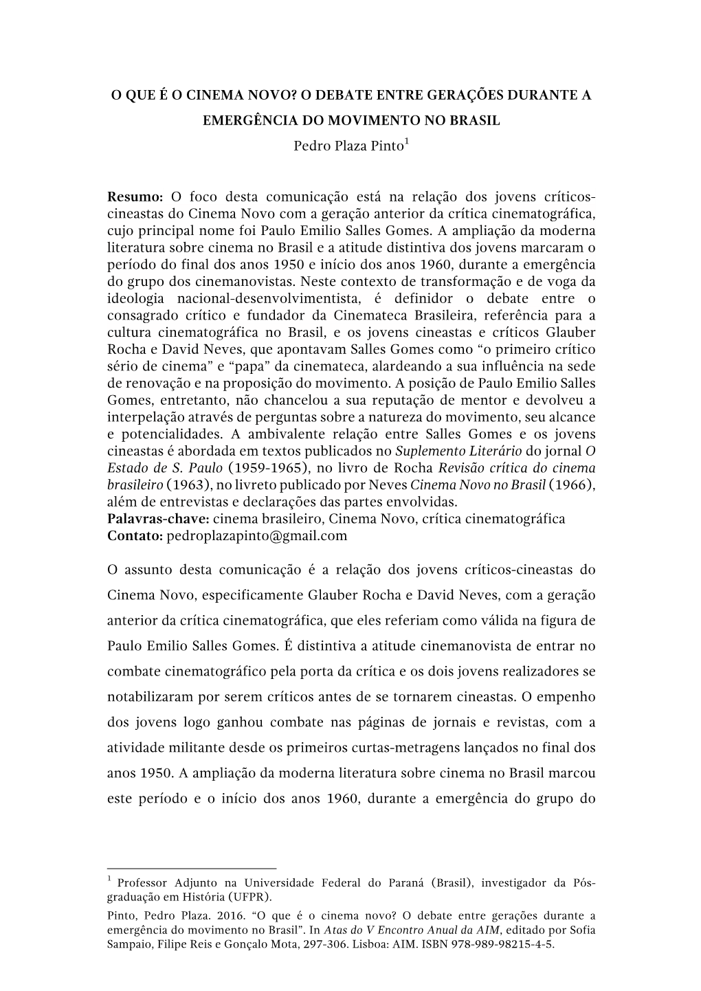 O QUE É O CINEMA NOVO? O DEBATE ENTRE GERAÇÕES DURANTE a EMERGÊNCIA DO MOVIMENTO NO BRASIL Pedro Plaza Pinto1
