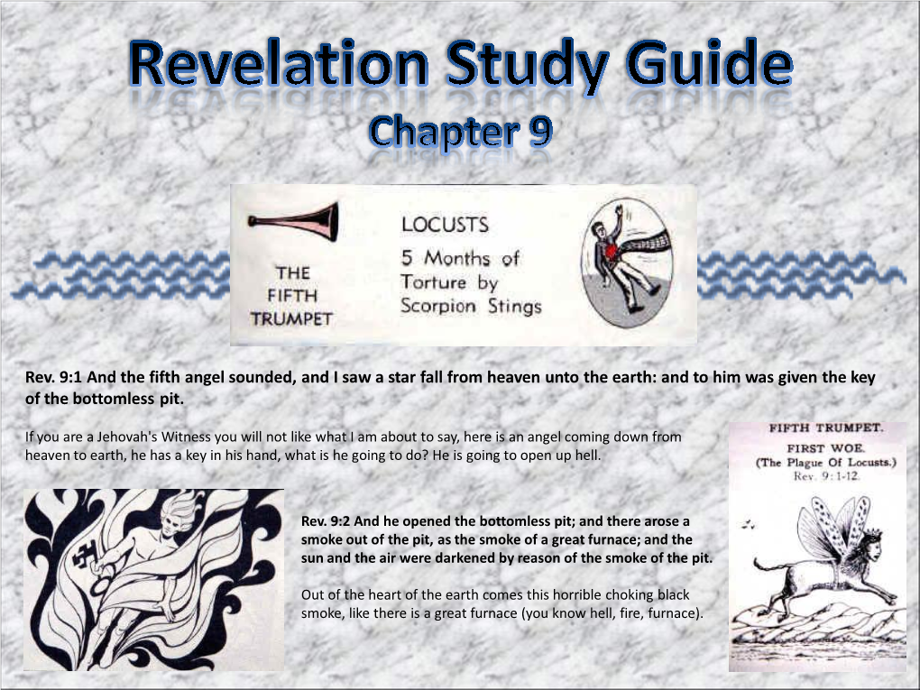 Rev. 9:1 and the Fifth Angel Sounded, and I Saw a Star Fall from Heaven Unto the Earth: and to Him Was Given the Key of the Bottomless Pit