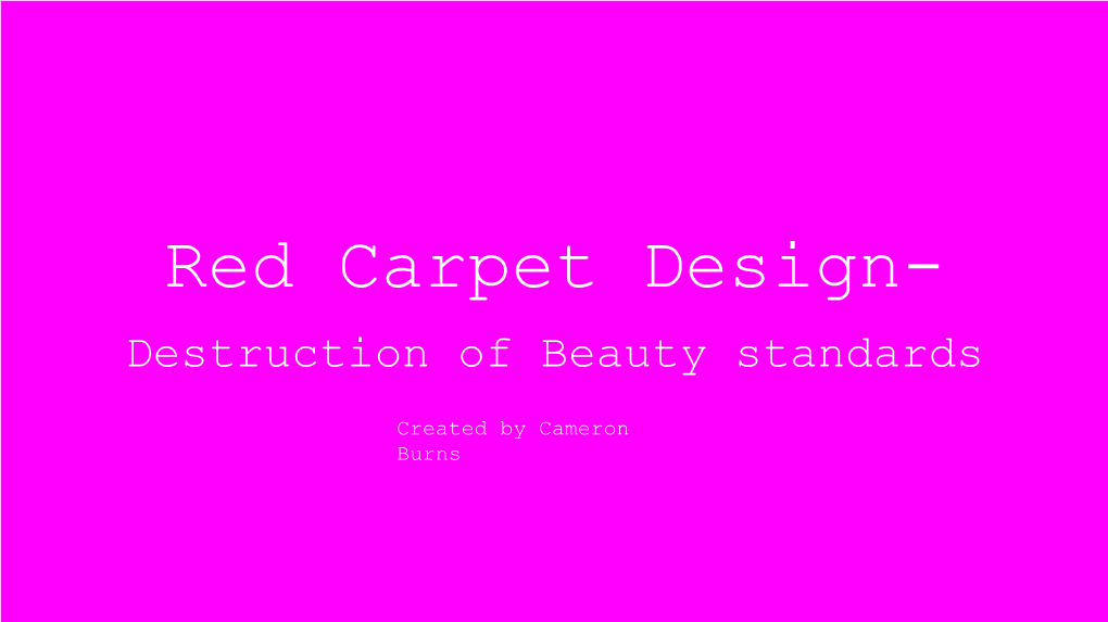 Red Carpet Design- Destruction of Beauty Standards