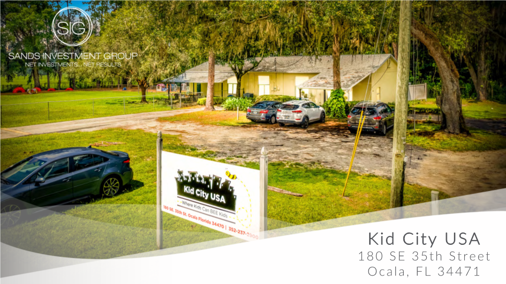 Kid City USA 180 SE 35Th Street Ocala, FL 34471 2 SANDS INVESTMENT GROUP EXCLUSIVELY MARKETED BY