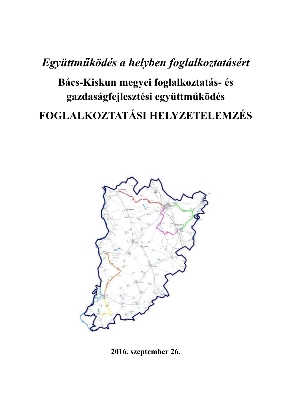 Együttműködés a Helyben Foglalkoztatásért Bács-Kiskun Megyei Foglalkoztatás- És Gazdaságfejlesztési Együttműködés FOGLALKOZTATÁSI HELYZETELEMZÉS