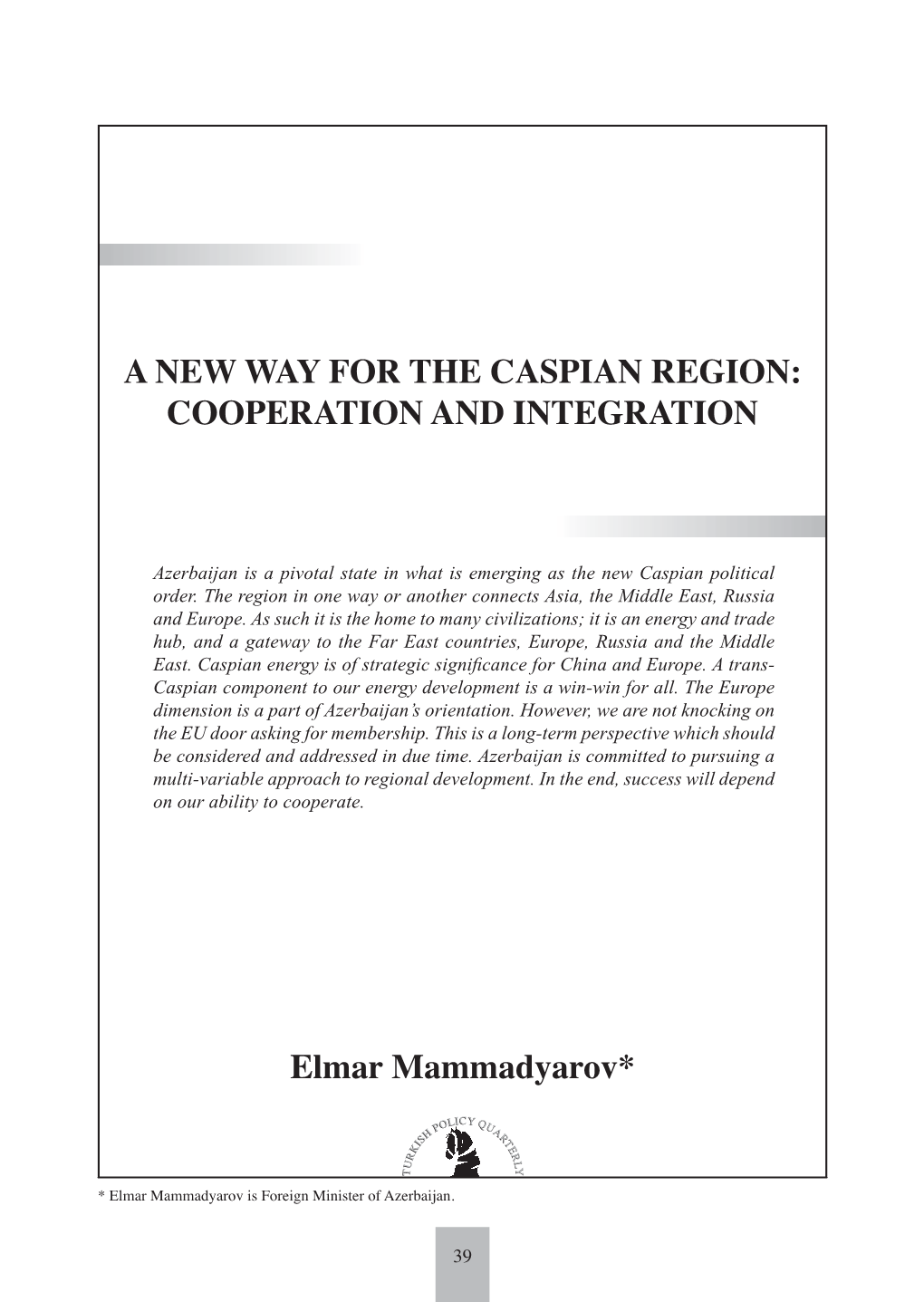 A NEW WAY for the CASPIAN REGION: COOPERATION and INTEGRATION Elmar Mammadyarov*
