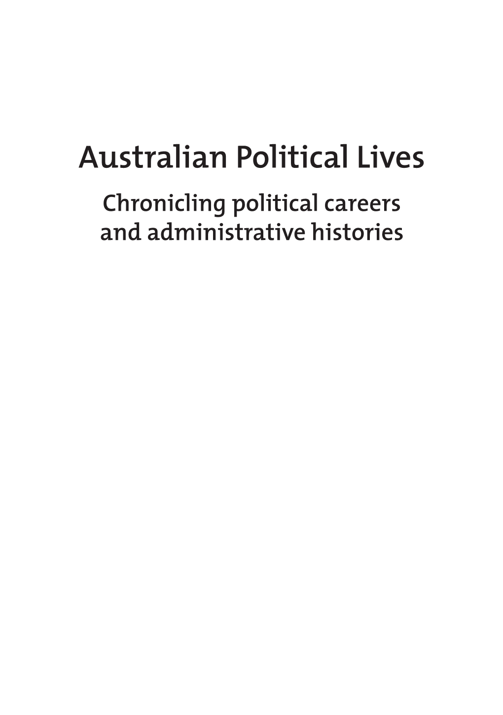 Australian Political Lives Chronicling Political Careers and Administrative Histories