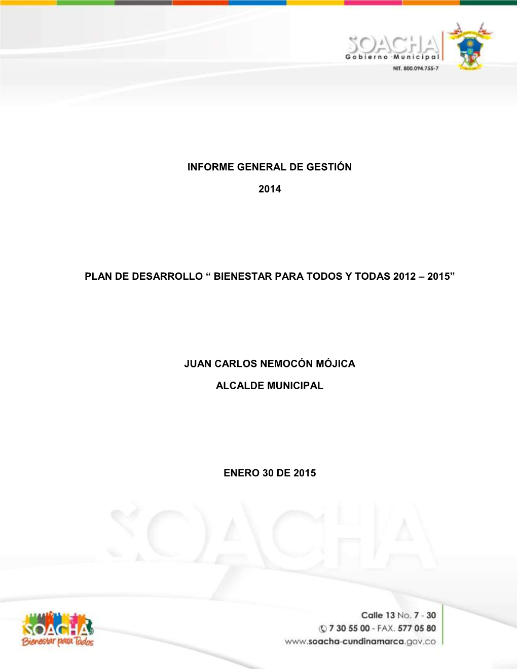 Informe General De Gestión 2014 Plan De Desarrollo “ Bienestar Para Todos Y Todas 2012 – 2015” Juan Carlos Nemocón Móji