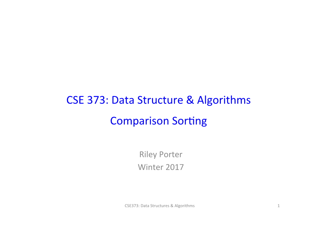 CSE 373: Data Structure & Algorithms Comparison Sor*Ng