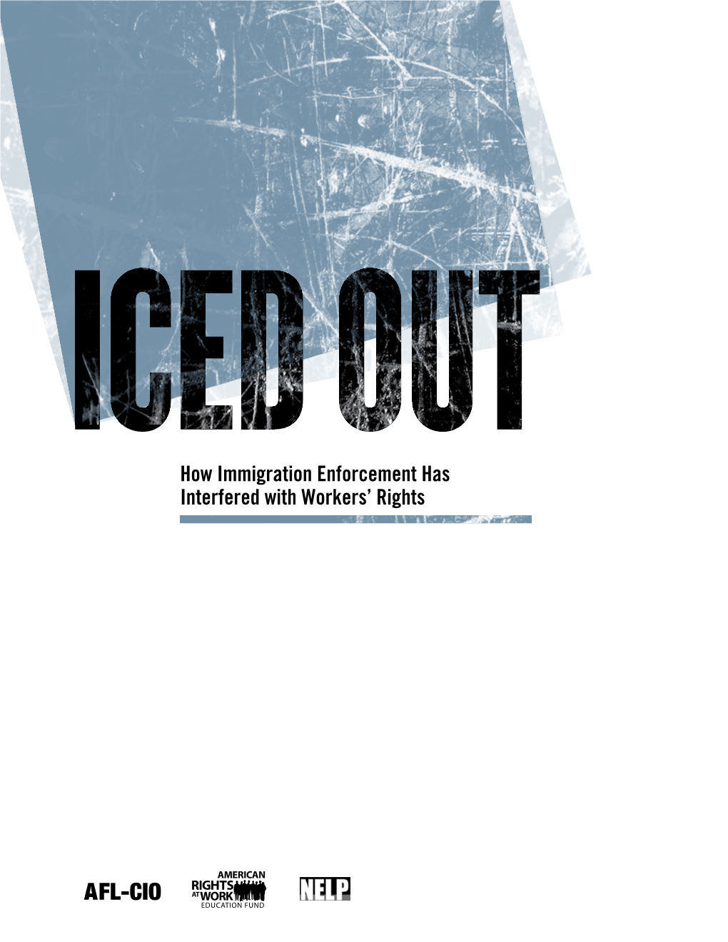 Iced Out: How Immigration Enforcement Has Interfered with Workers’ Rights