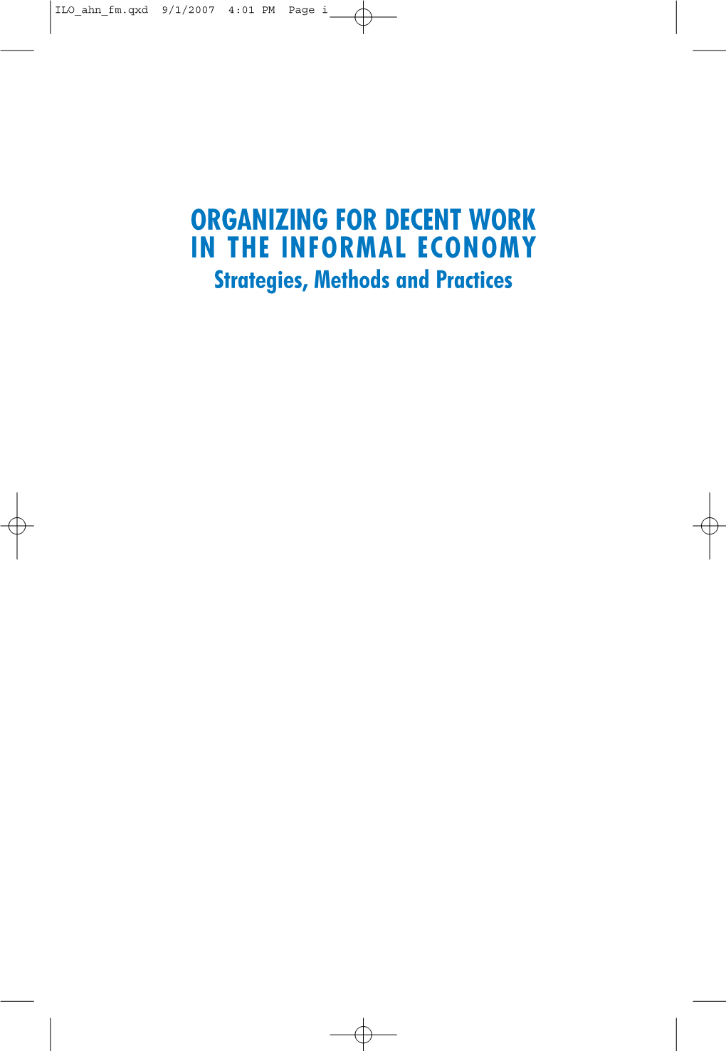 ORGANIZING for DECENT WORK in the INFORMAL ECONOMY Strategies, Methods and Practices ILO Ahn Fm.Qxd 9/1/2007 4:01 PM Page Ii ILO Ahn Fm.Qxd 9/1/2007 4:01 PM Page Iii