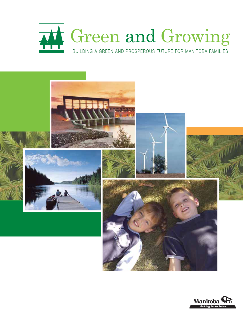 Green and Growing BUILDING a GREEN and PROSPEROUS FUTURE for MANITOBA FAMILIES Message from the Minister