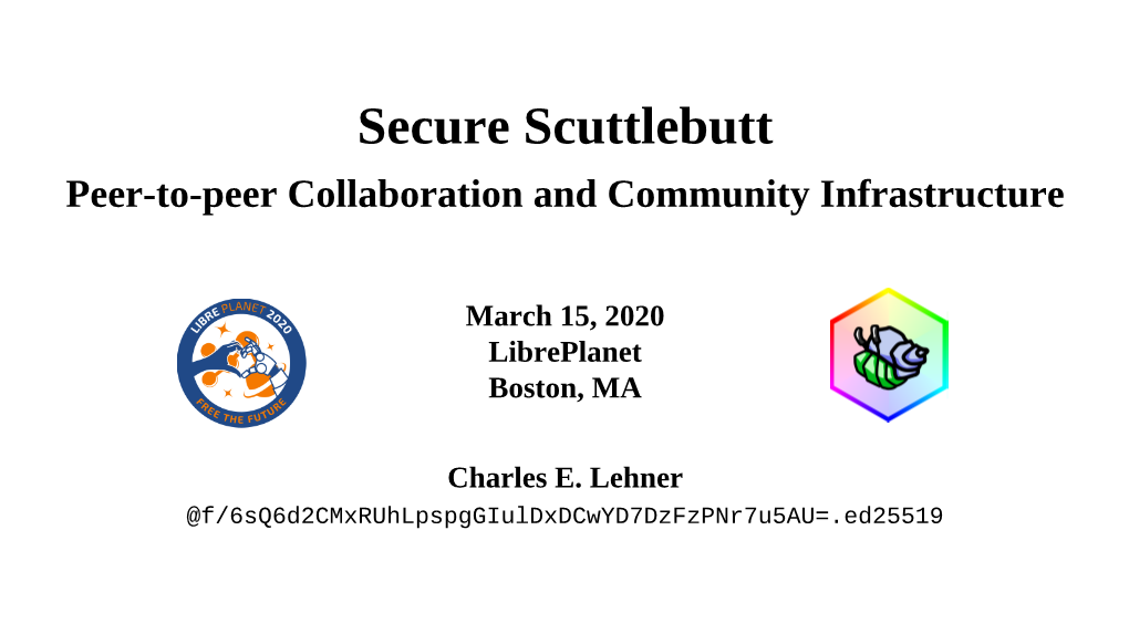 Secure Scuttlebutt Peer­To­Peer Collaboration and Community Infrastructure