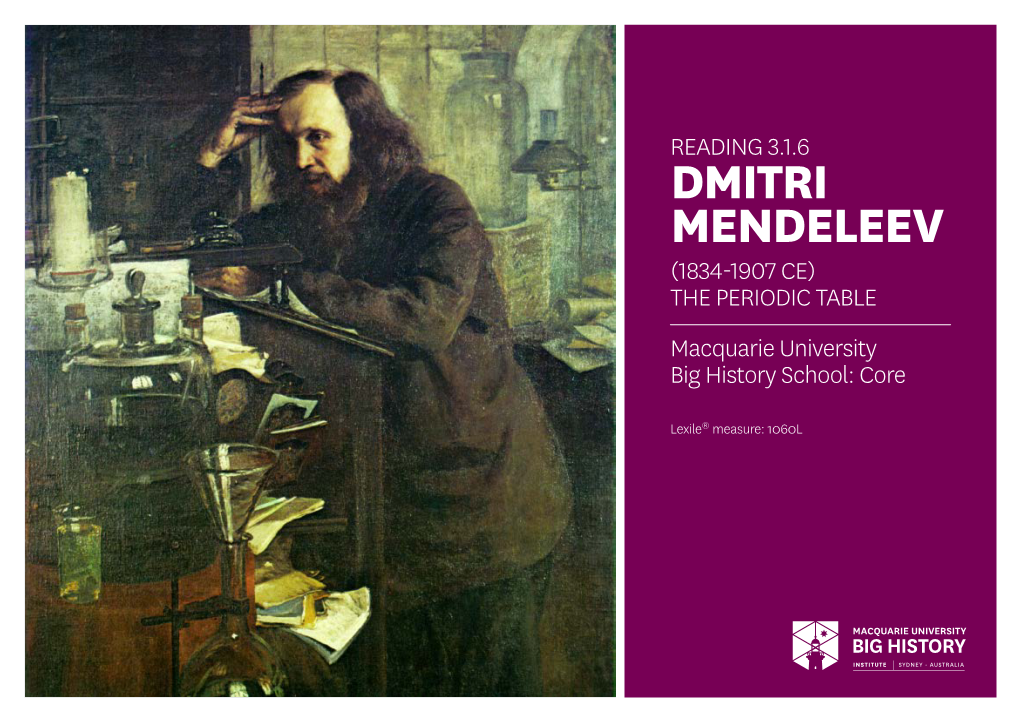 READING 3.1.6 DMITRI MENDELEEV (1834-1907 CE) the PERIODIC TABLE Macquarie University Big History School: Core