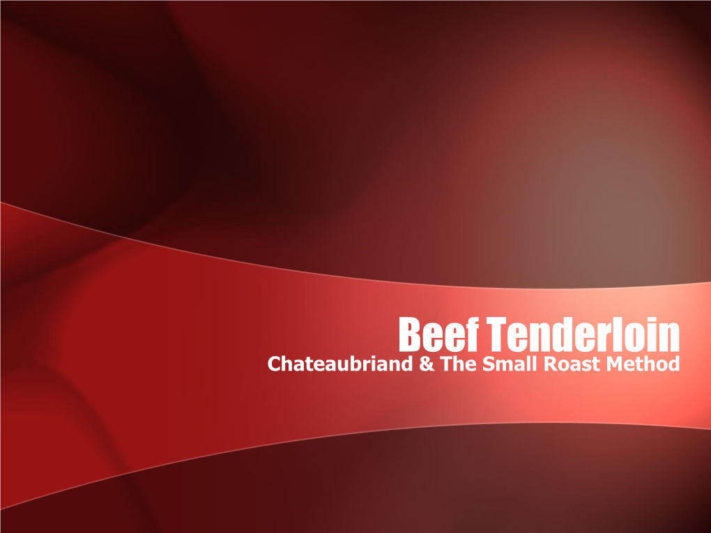 Beef Tenderloin Chateaubriand & the Small Roast Method Beef Tenderloin