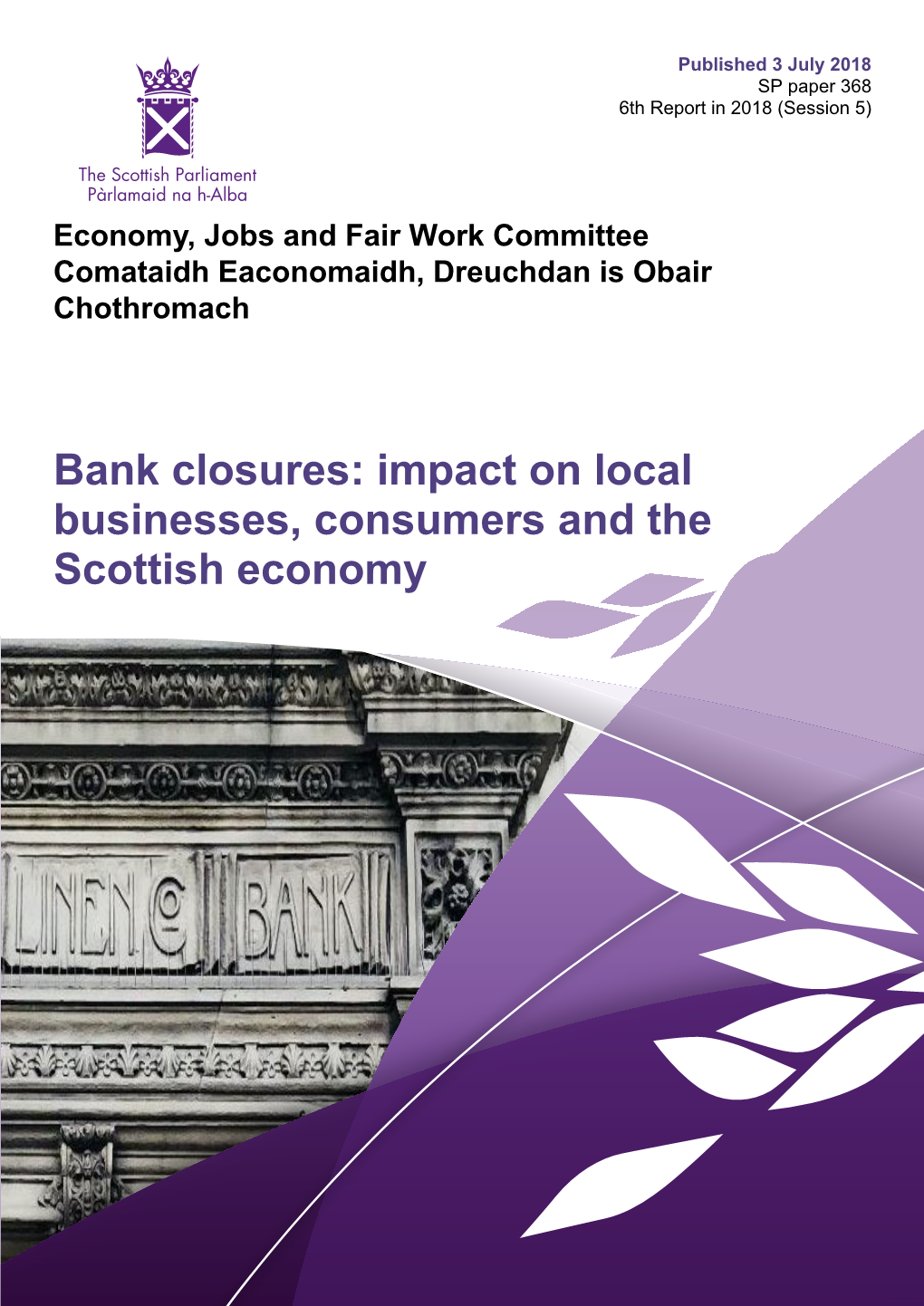 Bank Closures: Impact on Local Businesses, Consumers and the Scottish Economy Published in Scotland by the Scottish Parliamentary Corporate Body