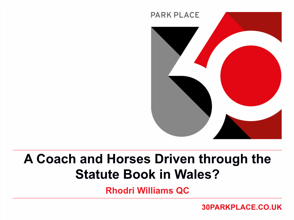 A Coach and Horses Driven Through the Statute Book in Wales? Rhodri Williams QC the Theory Government of Wales Act 2006