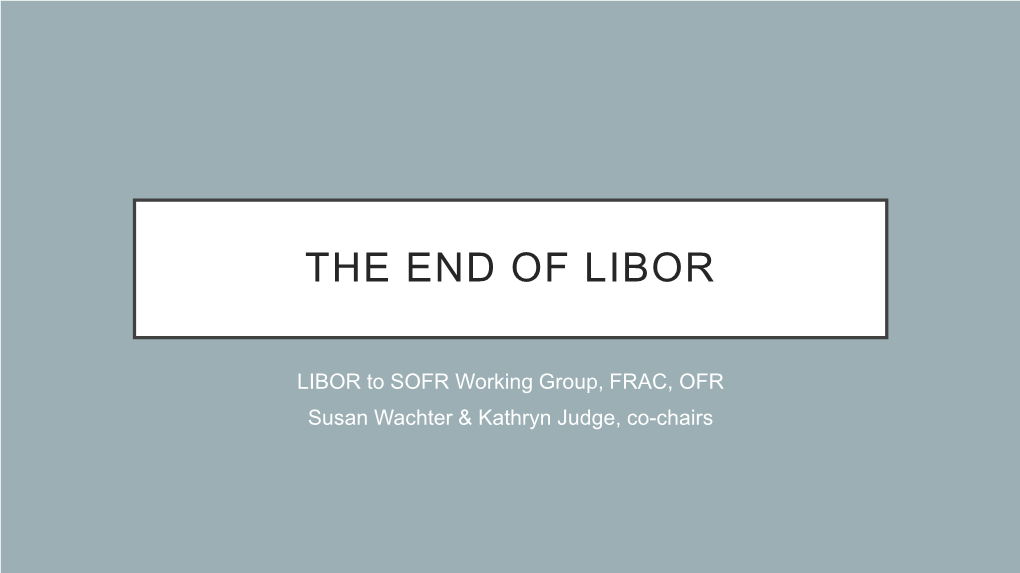 LIBOR to SOFR Working Group, FRAC, OFR Susan Wachter & Kathryn Judge, Co-Chairs WORKING GROUP MEMBERS
