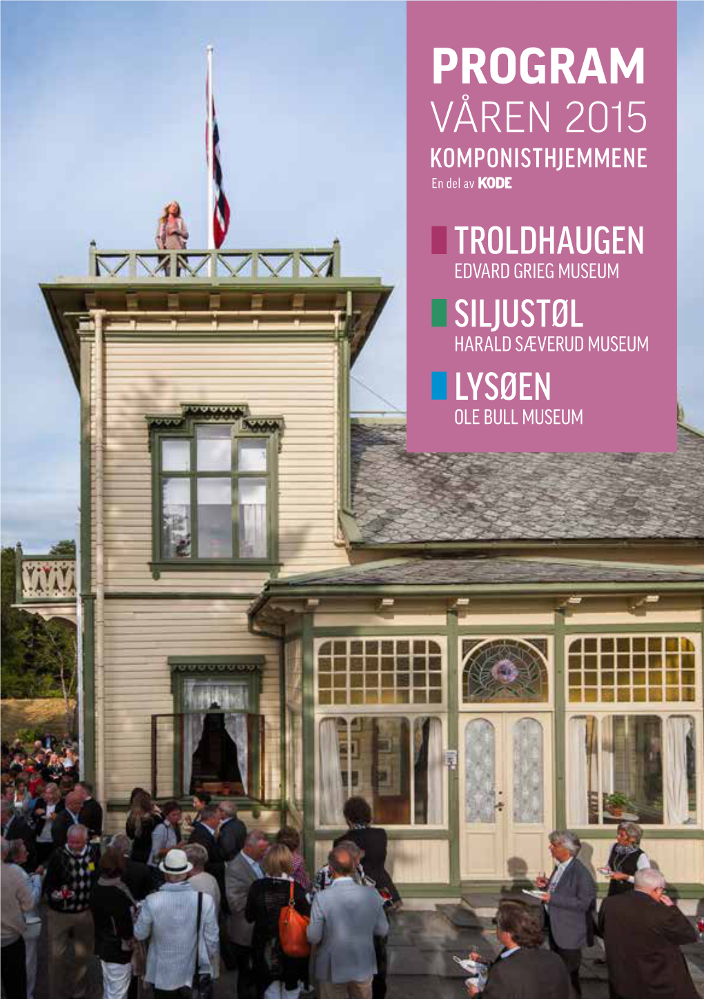 PROGRAM VÅREN 2015 Komponisthjemmene En Del Av TROLDHAUGEN EDVARD GRIEG MUSEUM SILJUSTØL HARALD SÆVERUD MUSEUM LYSØEN OLE BULL MUSEUM Innhold