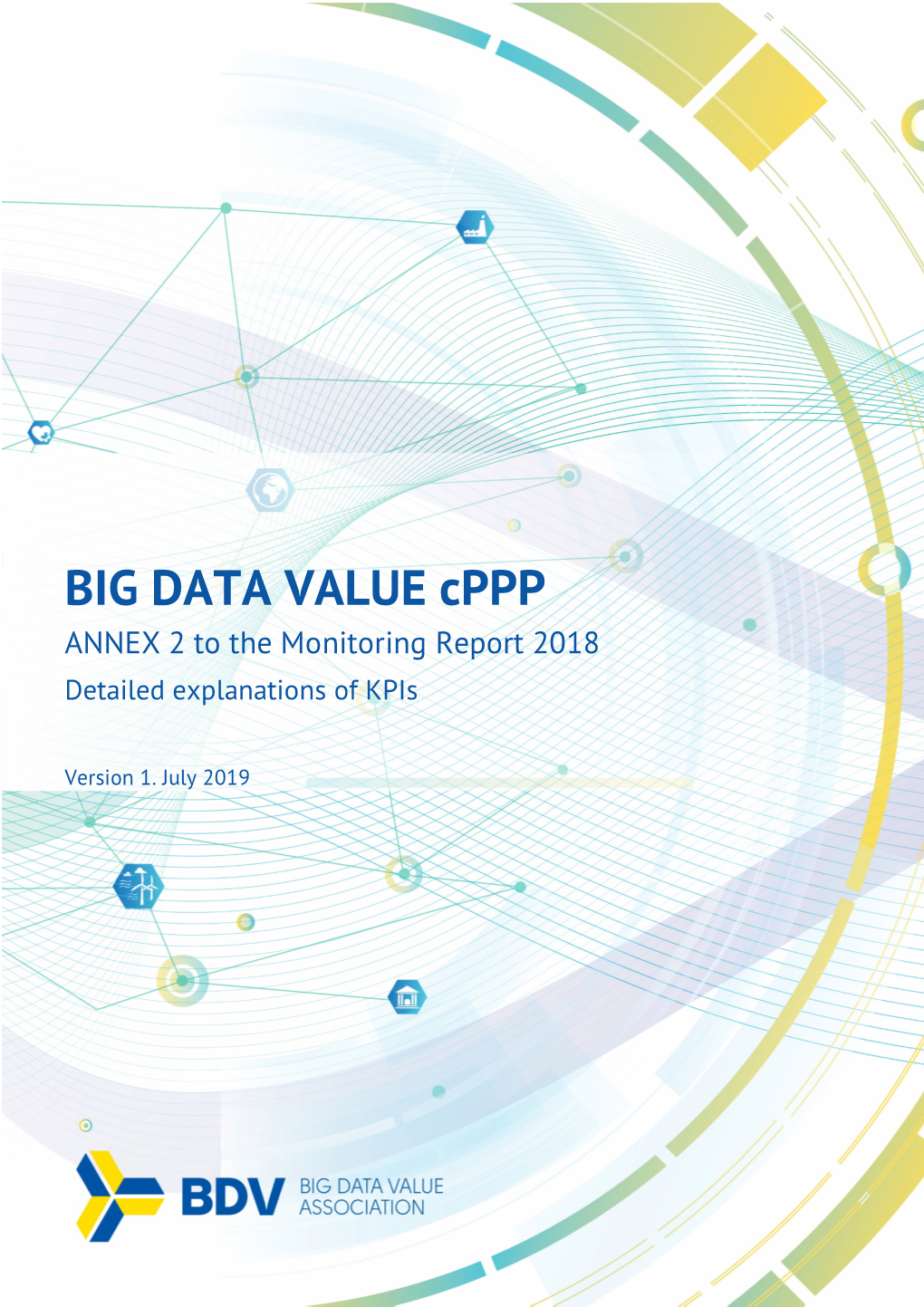 BIG DATA VALUE Cppp ANNEX 2 to the Monitoring Report 2018 Detailed Explanations of Kpis
