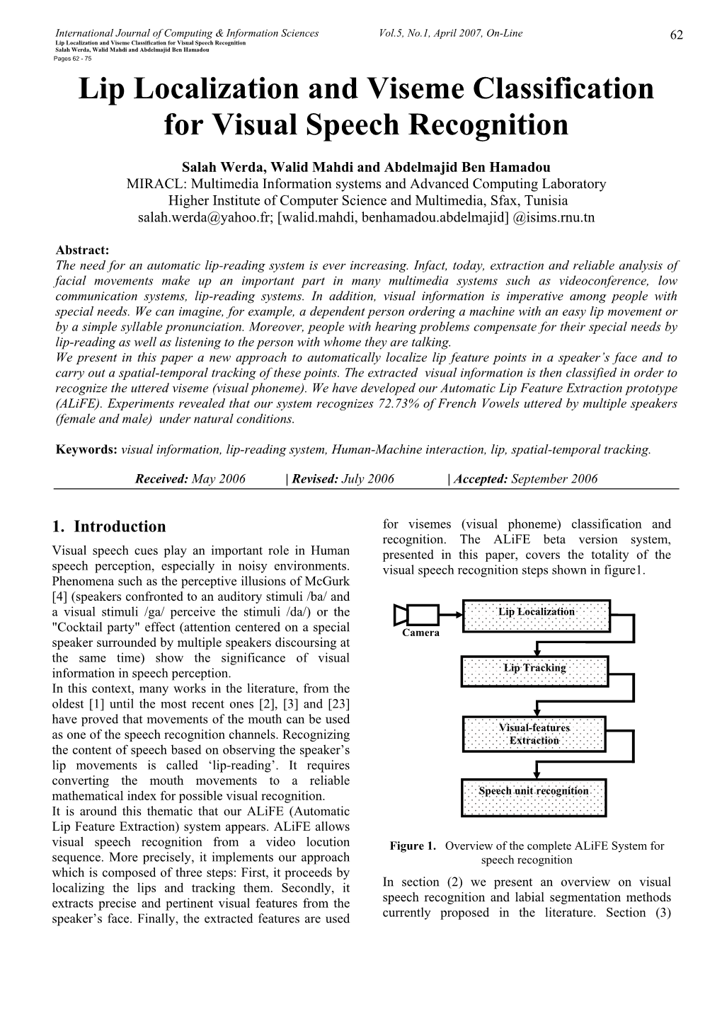 Lip Localization and Viseme Classification for Visual Speech Recognition 62 Salah Werda, Walid Mahdi and Abdelmajid Ben Hamadou