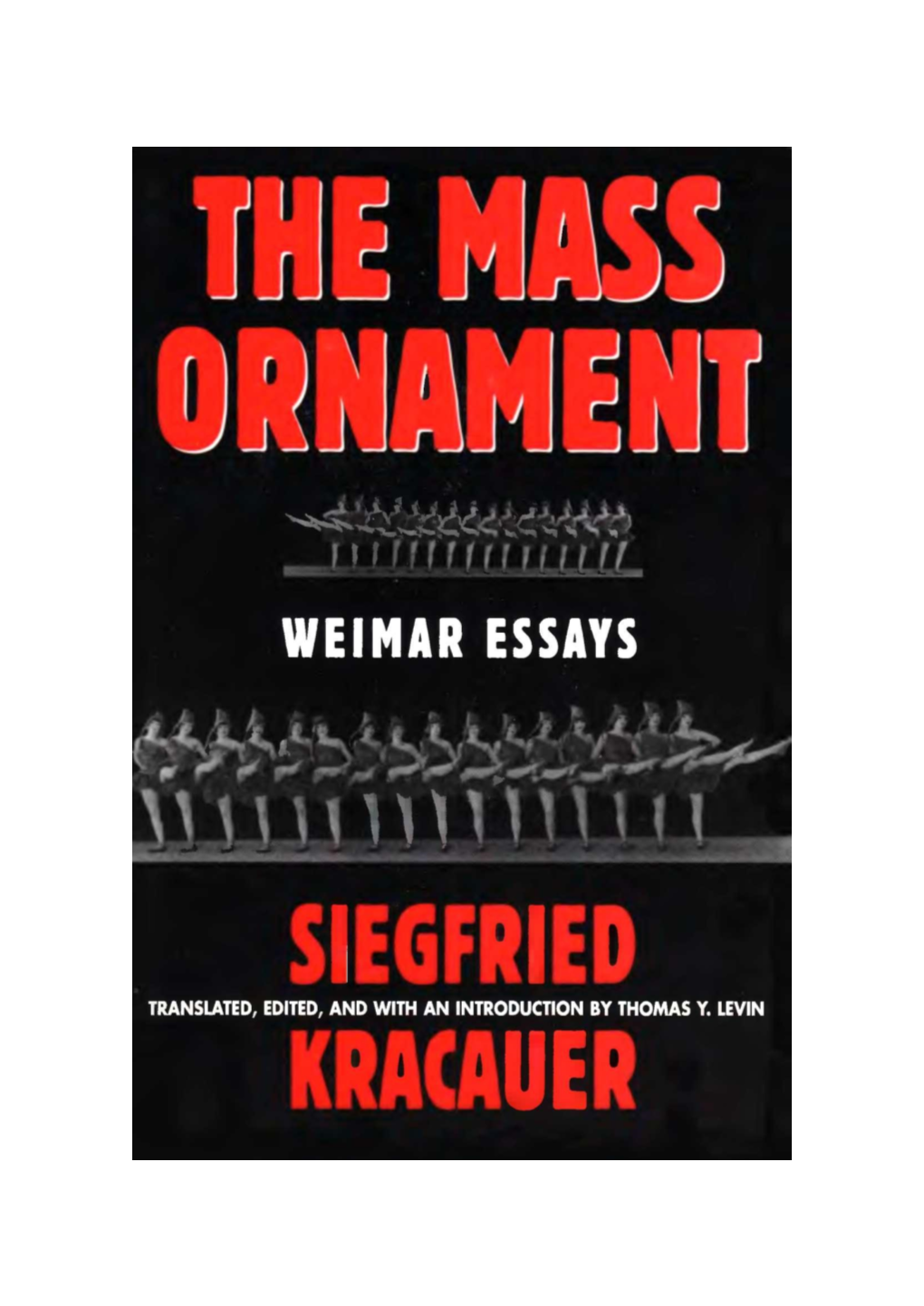 The Mass Ornament: Weimar Essays / Siegfried Kracauer ; Translated, Edited, and with an Introduction by Thomas Y