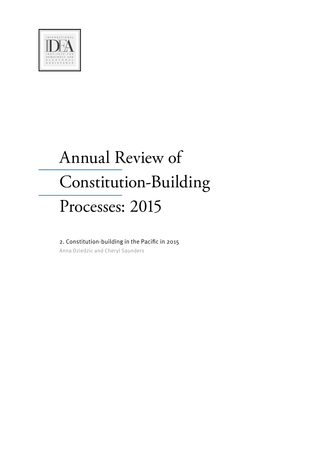 2. Constitution-Building in the Pacific in 2015 Anna Dziedzic and Cheryl Saunders International IDEA Resources on Constitution-Building Processes