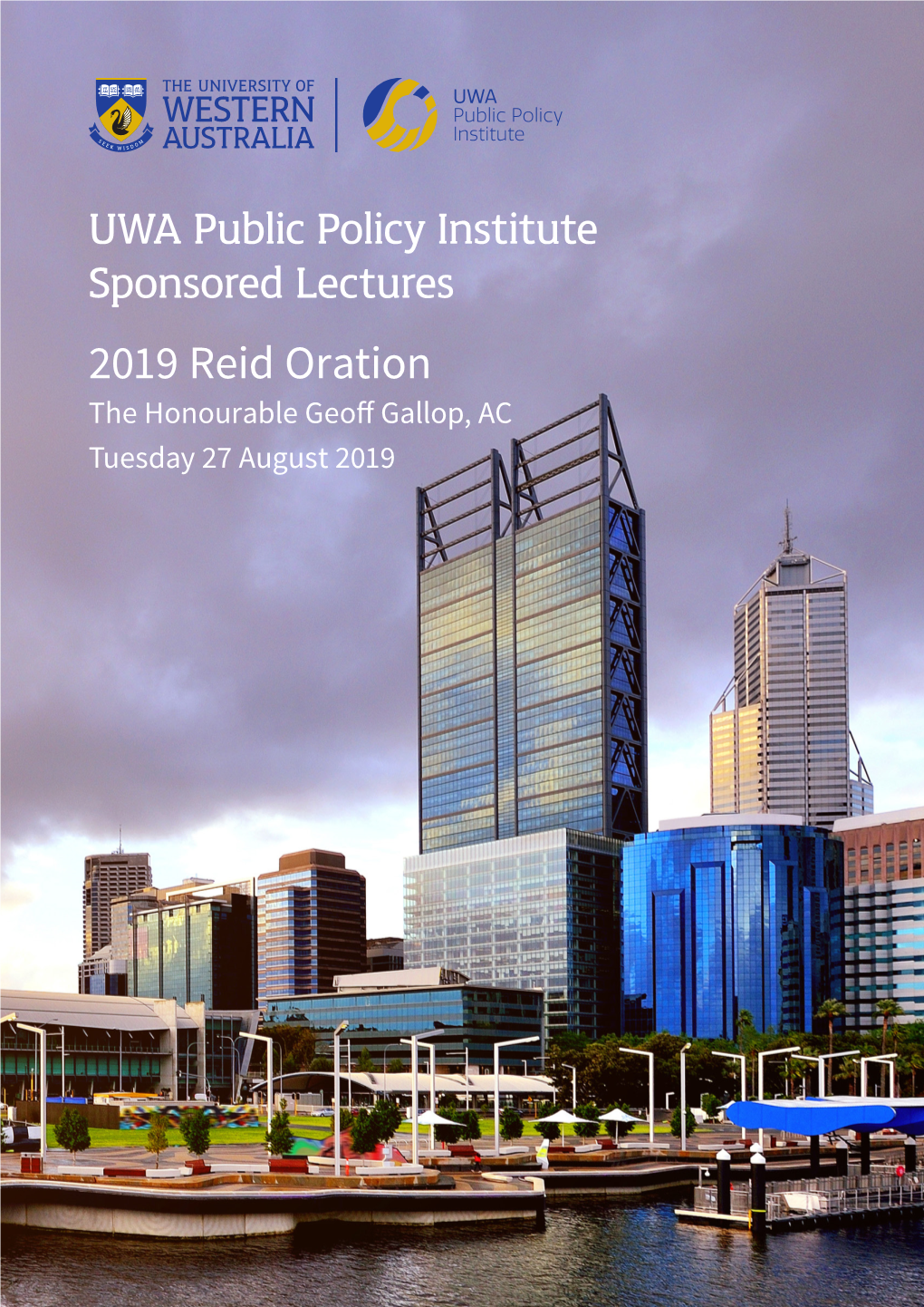UWA Public Policy Institute Sponsored Lectures 2019 Reid Oration the Honourable Geoff Gallop, AC Tuesday 27 August 2019 Foreword