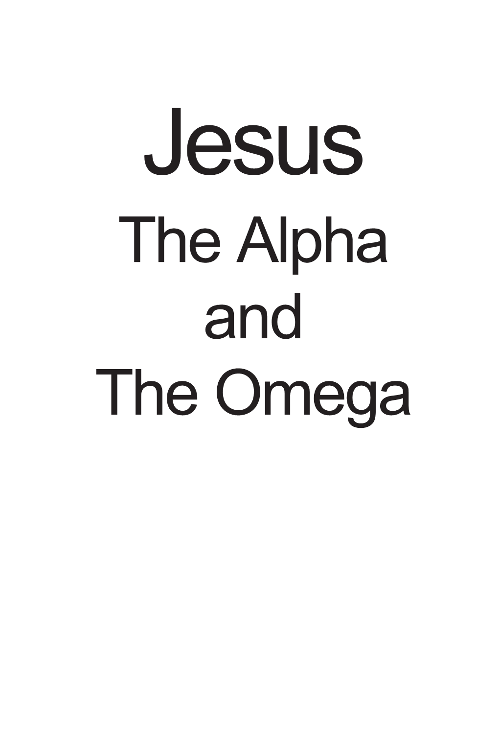 Jesus the Alpha and the Omega Scriptural References Are Based on the New International Version and the King James Version