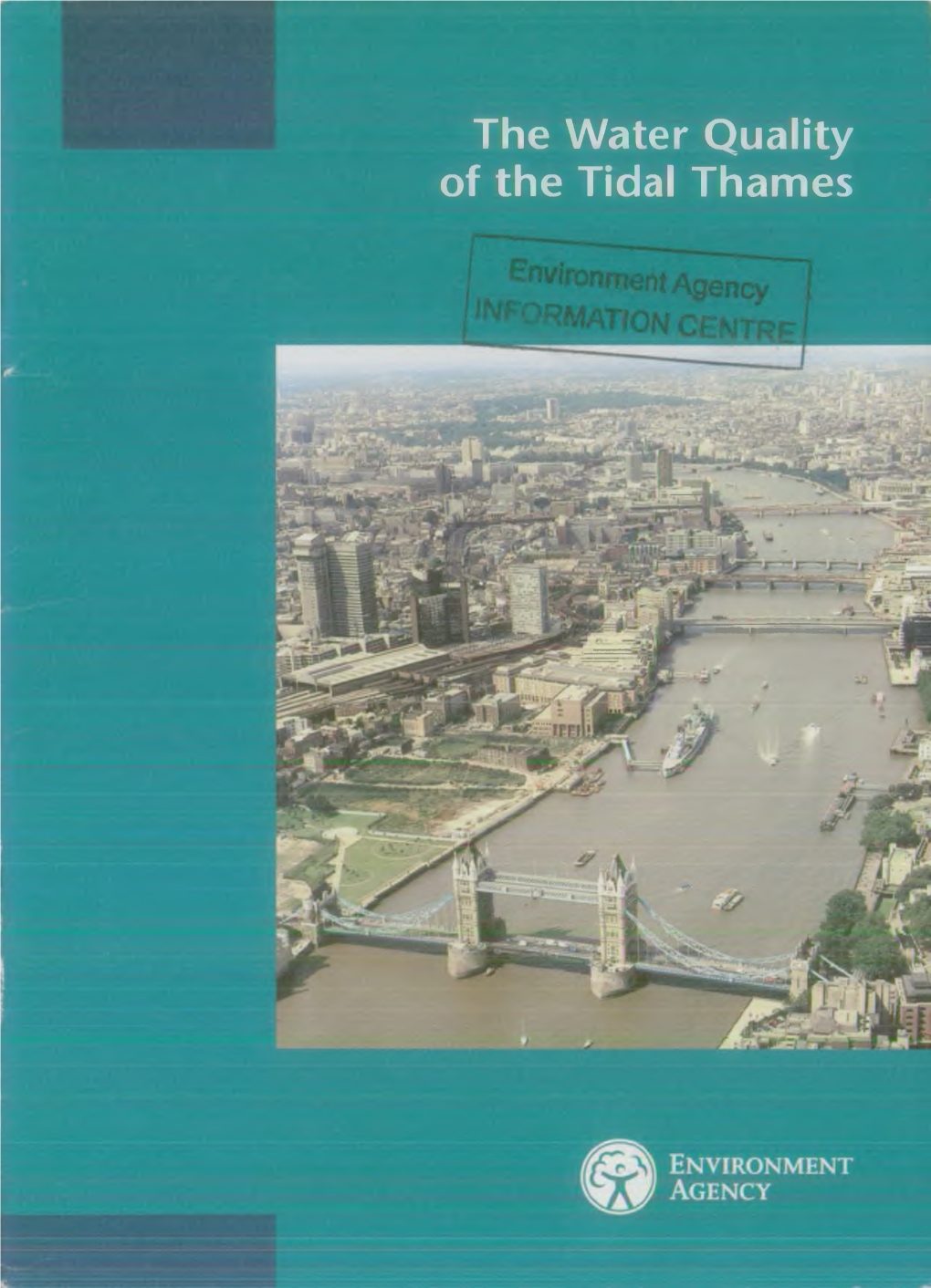 The Water Quality of the Tidal Thames Environment Agency Information Centre the Water Quality Head Office of the Tidal Thames Class No