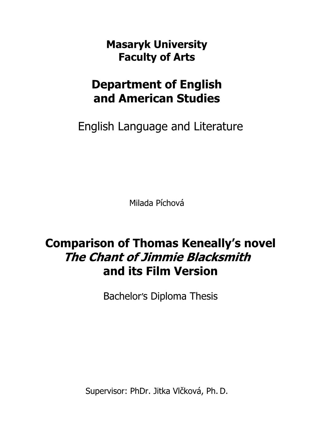 The Chant of Jimmie Blacksmith and Its Film Version � Bachelor ’S�Diploma�Thesis� � � � � � � Supervisor:�Phdr.�Jitka�Vlčková,�Ph