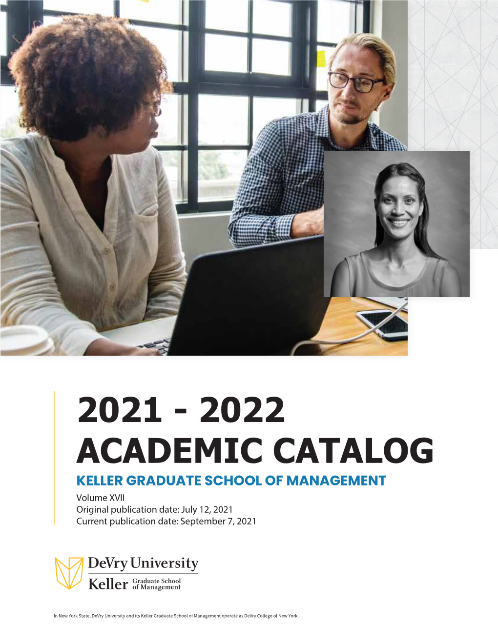 2021 - 2022 ACADEMIC CATALOG KELLER GRADUATE SCHOOL of MANAGEMENT Volume XVII Original Publication Date: July 12, 2021 Current Publication Date: September 7, 2021