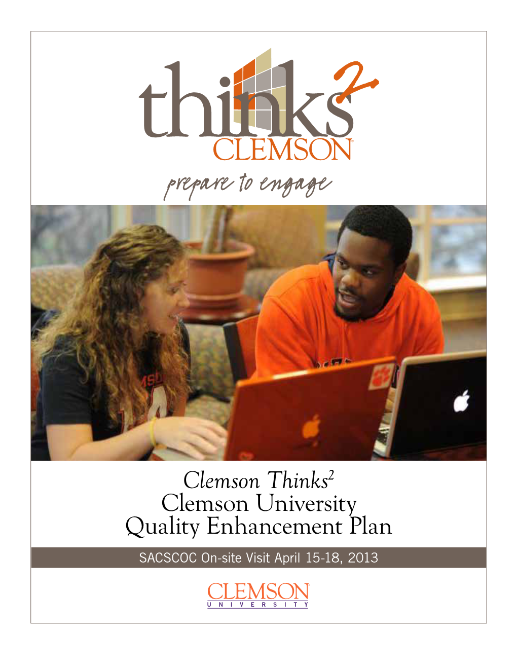Clemson Thinks2 Clemson University Quality Enhancement Plan SACSCOC On-Site Visit April 15-18, 2013 CLEMSON UNIVERSITY