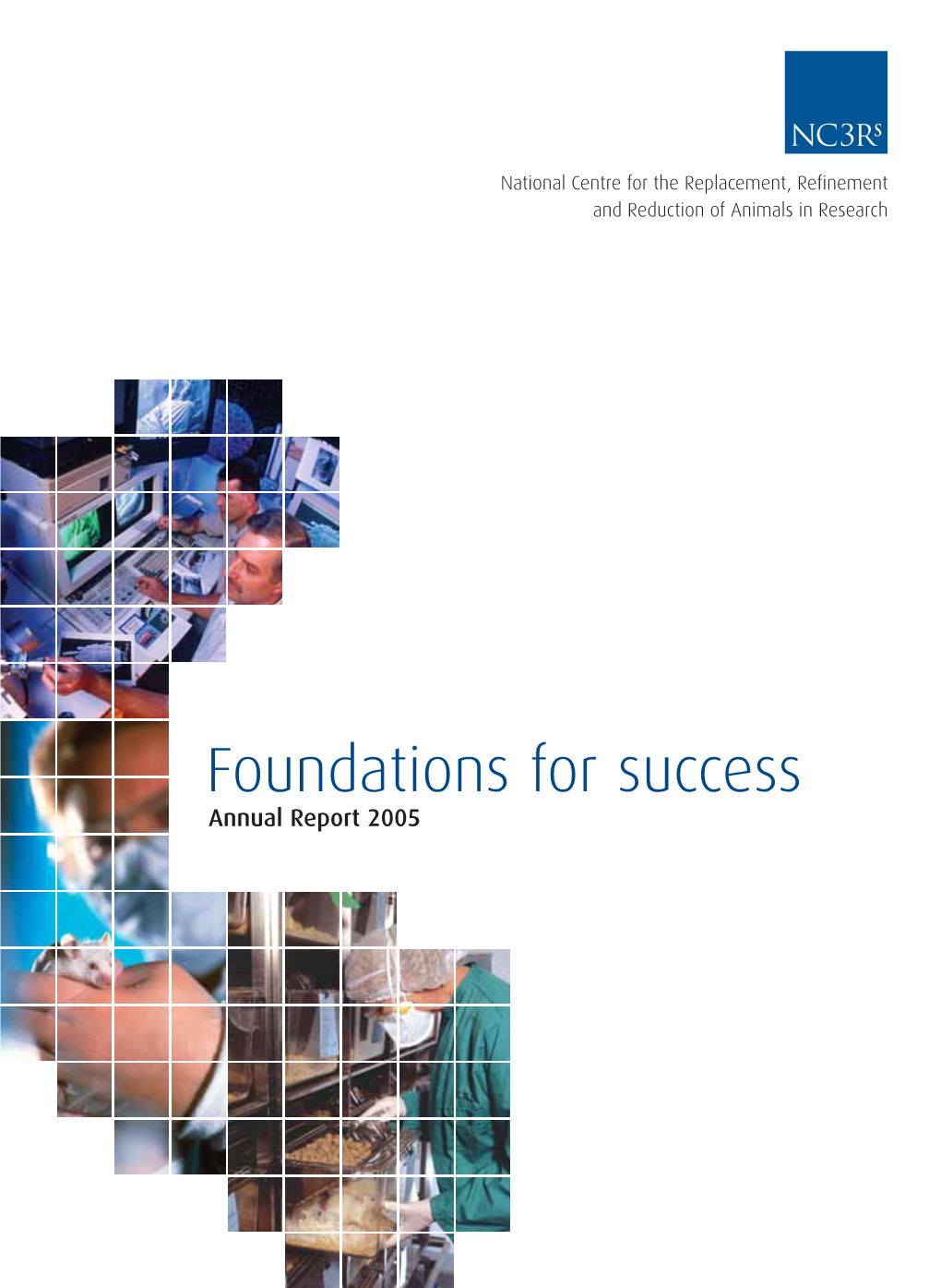 Foundations for Success Annual Report 2005 National Centre for the Replacement, Refinement and Reduction of Animals in Research