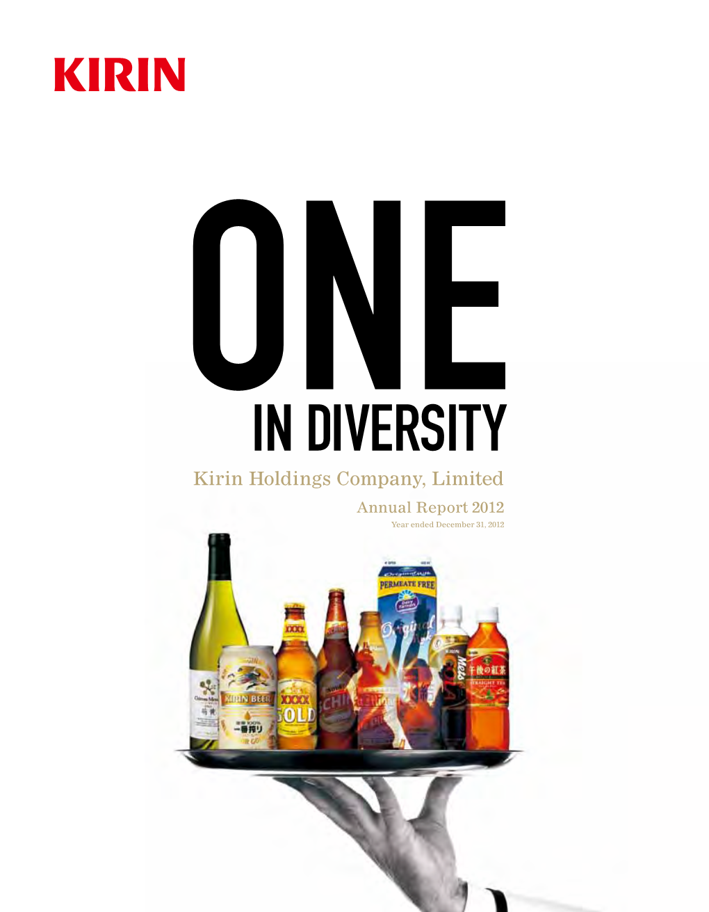 Annual Report 2012 ONE in Diversity Kirin Holdings Company, Limited Annual Report 2012 Year Ended December 31, 2012