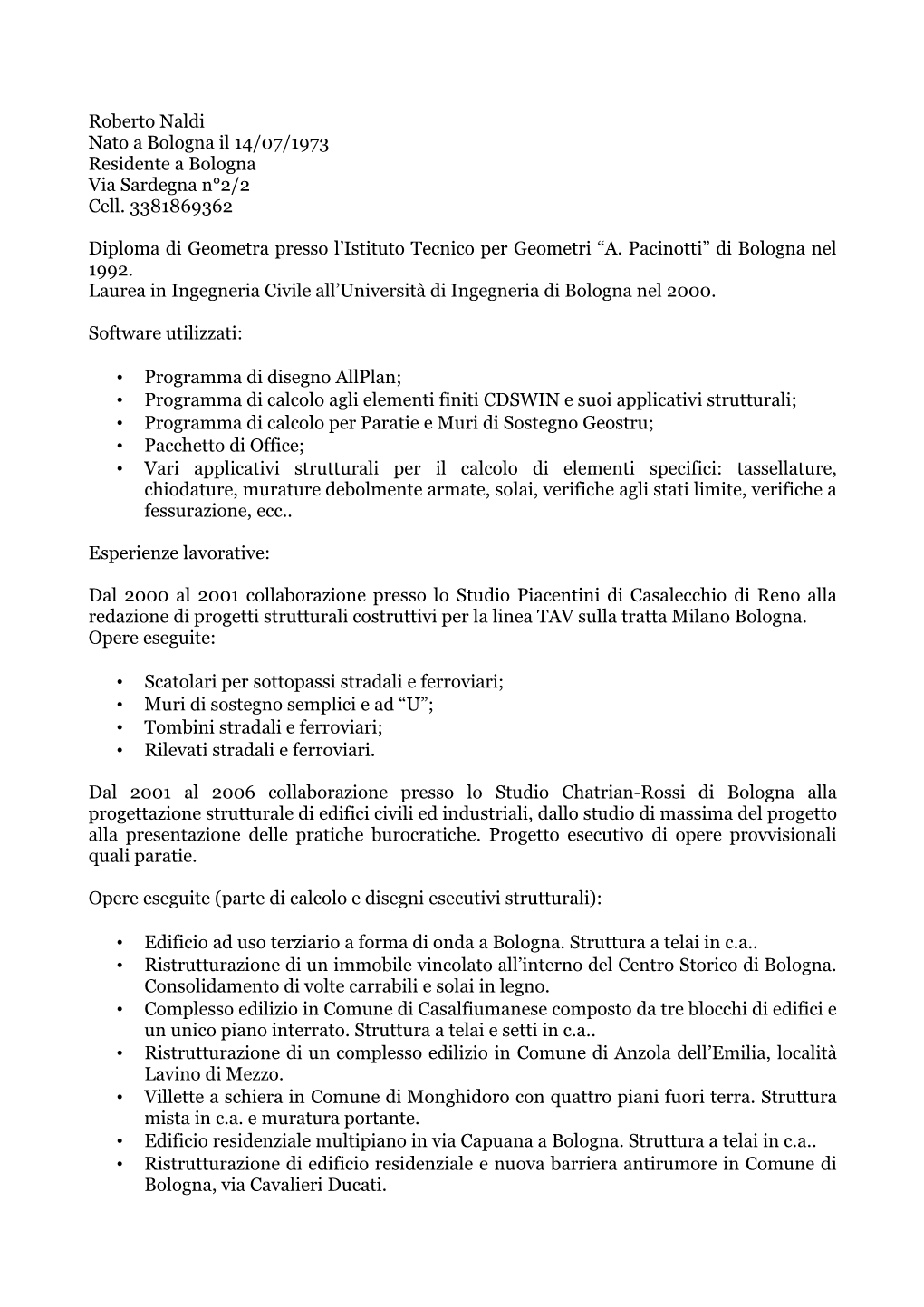 Roberto Naldi Nato a Bologna Il 14/07/1973 Residente a Bologna Via Sardegna N°2/2 Cell