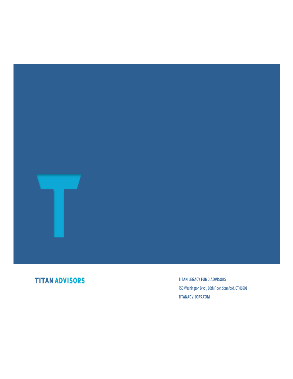 TITAN LEGACY FUND ADVISORS 750 Washington Blvd., 10Th Floor, Stamford, CT 06901 TITANADVISORS.COM ROB WILSON