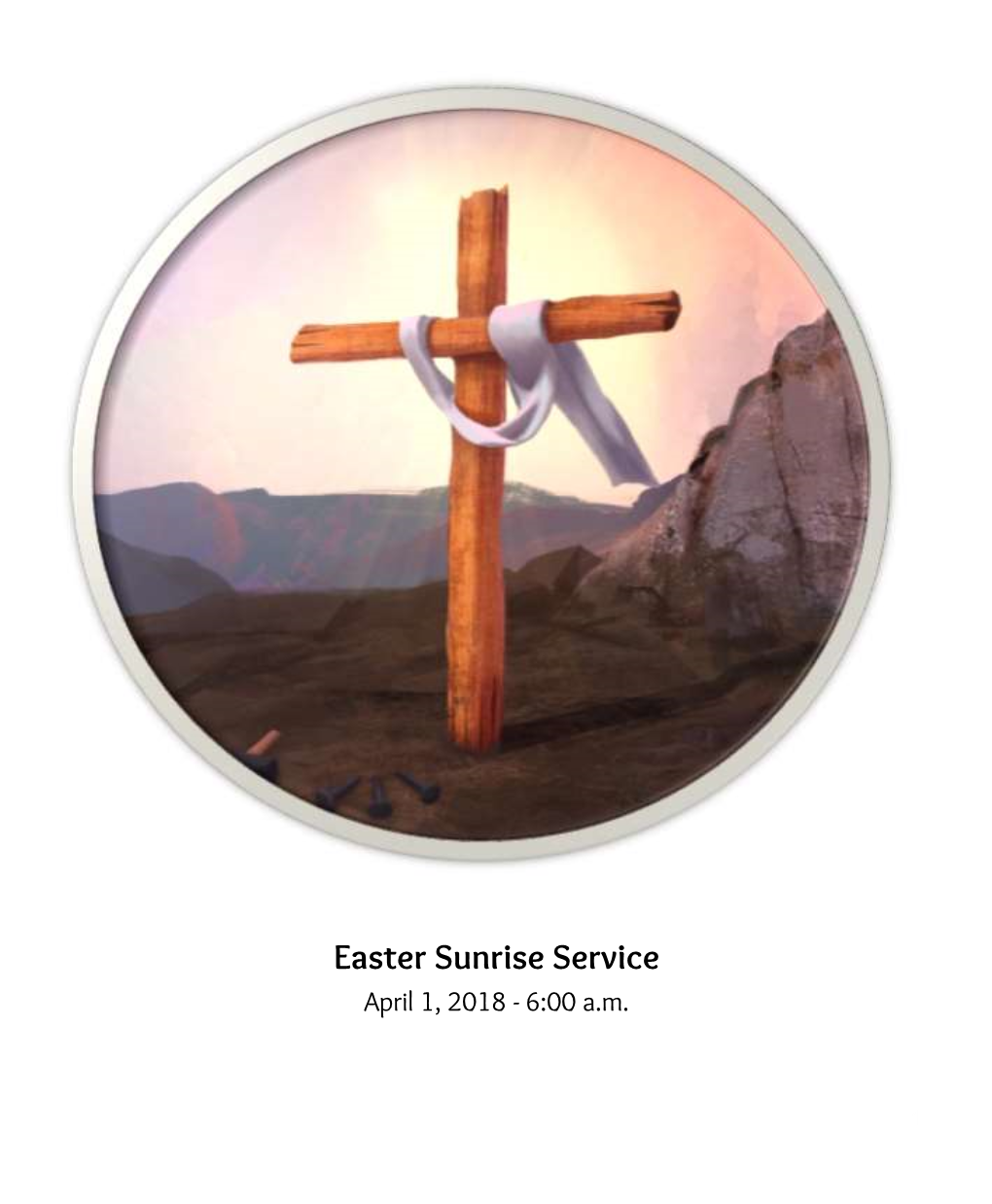 Easter Sunrise Service April 1, 2018 - 6:00 A.M