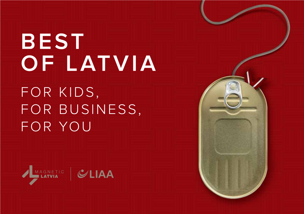 BEST of LATVIA for KIDS, for BUSINESS, for YOU Latvia’S Talented Creators Conceive Piece After Piece of Quality Functional Design and Innovation