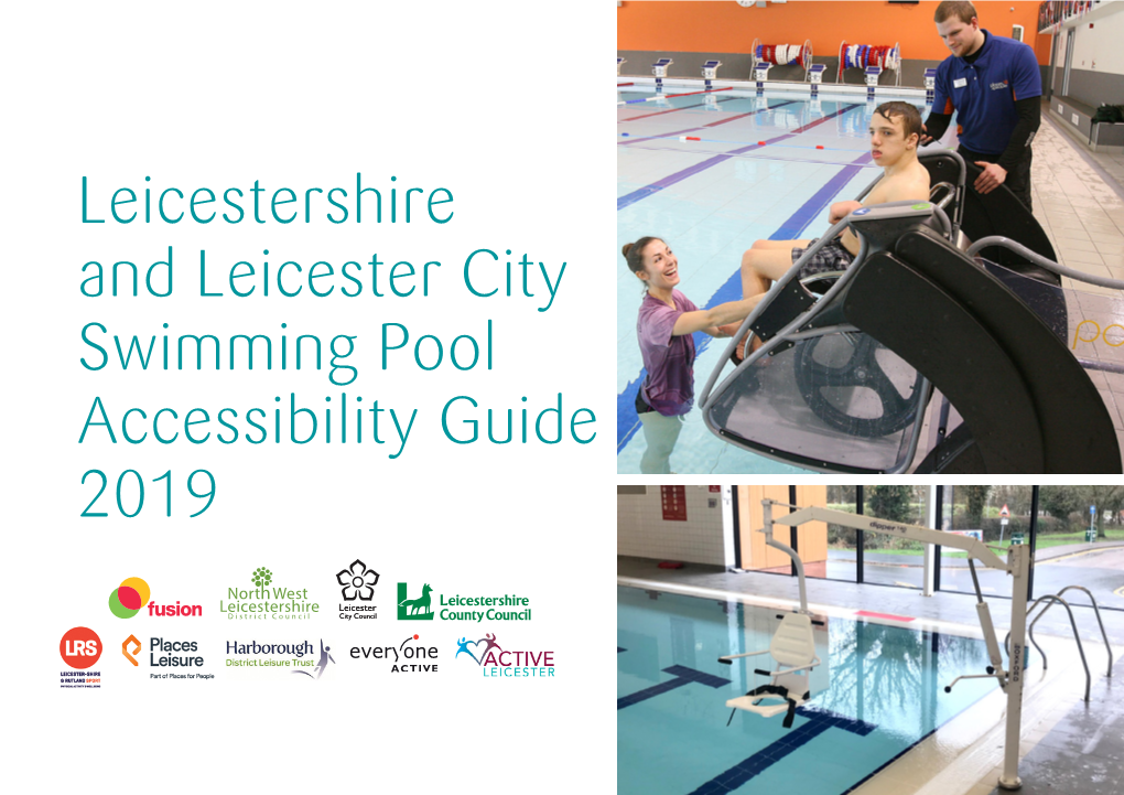 Leicestershire and Leicester City Swimming Pool Accessibility Guide 2019 with Thanks to the Following Leisure Centres for Their Support with Producing This Guide