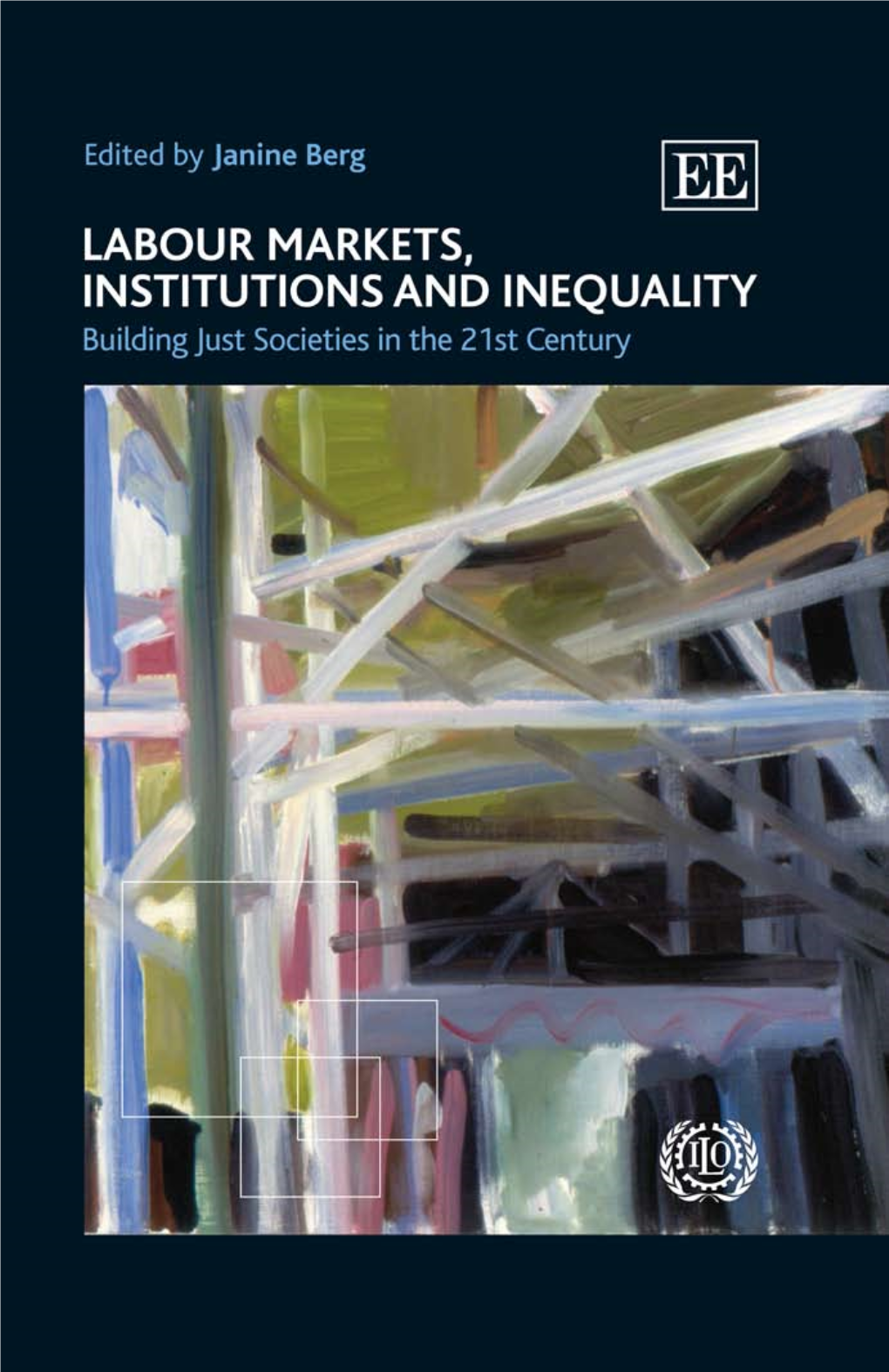 Labour Markets, Institutions and Inequality Building Just Societies in the 21St Century