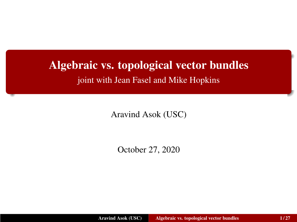 Algebraic Vs. Topological Vector Bundles Joint with Jean Fasel and Mike Hopkins